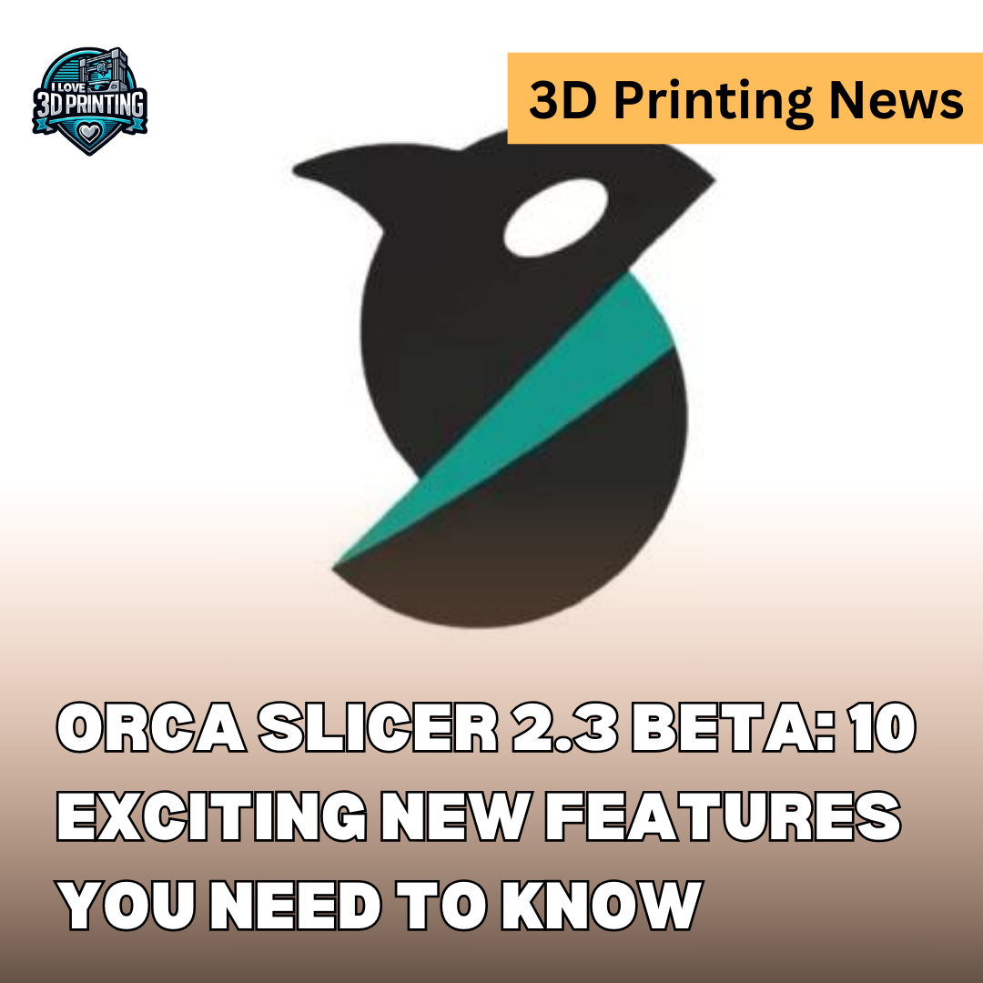 Orca Slicer 2.3 Beta 10 Exciting New Features You Need to Know