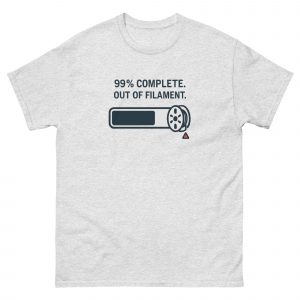 99% COMPLETE. OUT OF FILAMENT. T-Shirt