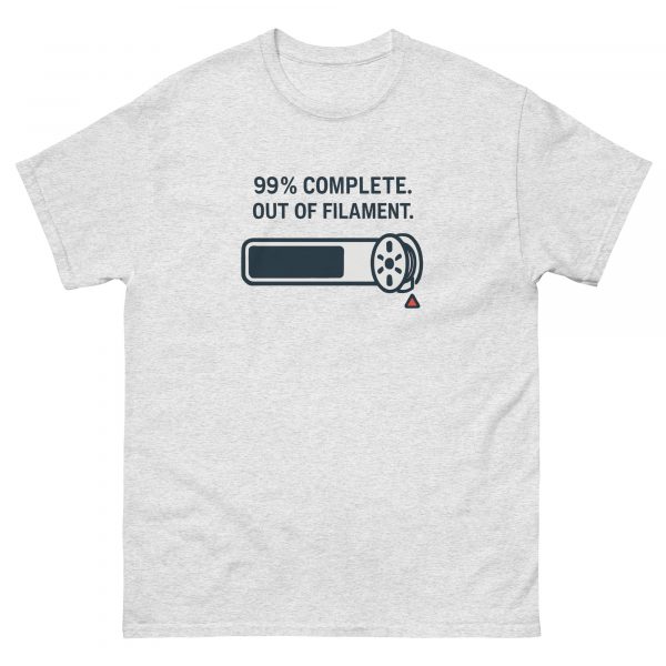 99% COMPLETE. OUT OF FILAMENT. T-Shirt
